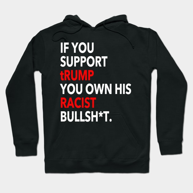 if you support trump you OWN his racist bullshit Hoodie by skittlemypony